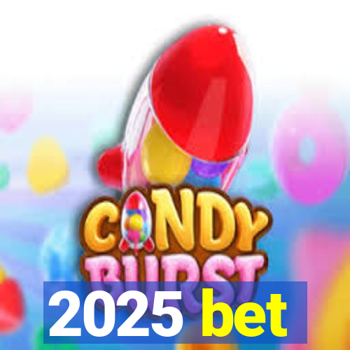 2025 bet