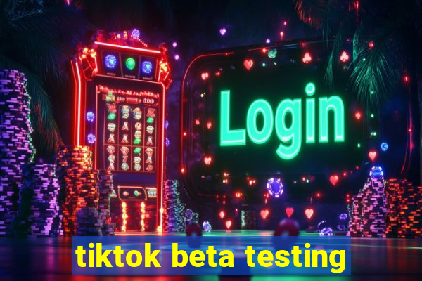 tiktok beta testing