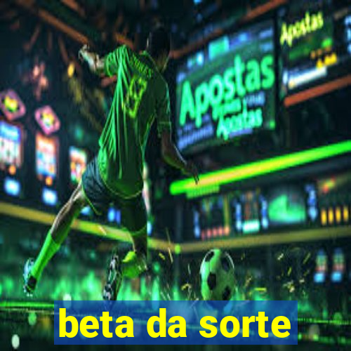 beta da sorte