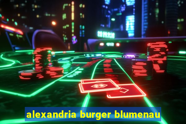 alexandria burger blumenau