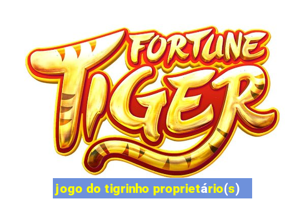 jogo do tigrinho proprietário(s)