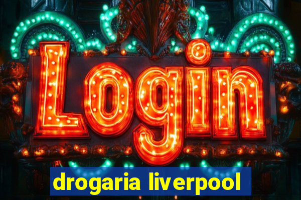 drogaria liverpool