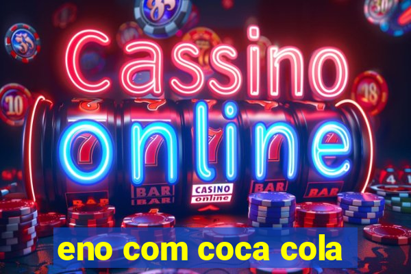 eno com coca cola