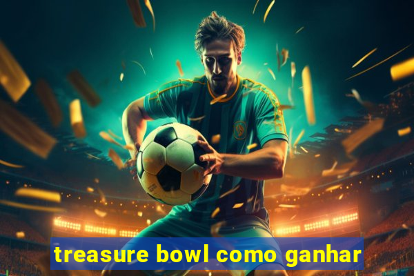 treasure bowl como ganhar