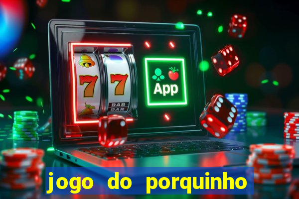 jogo do porquinho de ganhar dinheiro