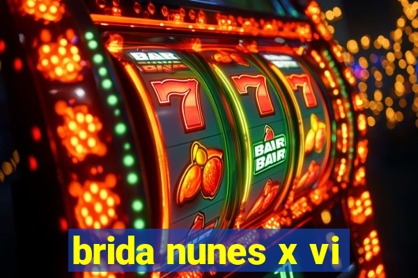 brida nunes x vi