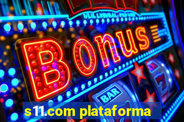 s11.com plataforma