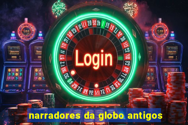 narradores da globo antigos