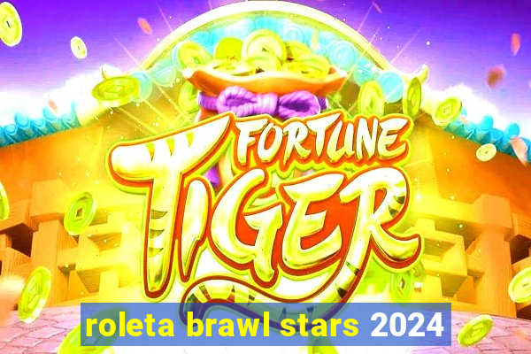 roleta brawl stars 2024