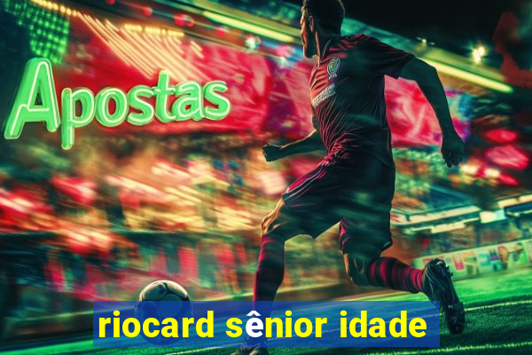 riocard sênior idade