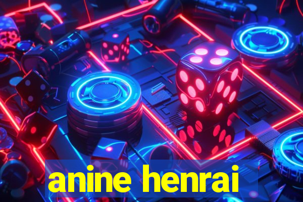 anine henrai