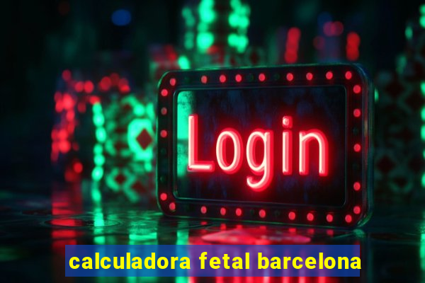 calculadora fetal barcelona