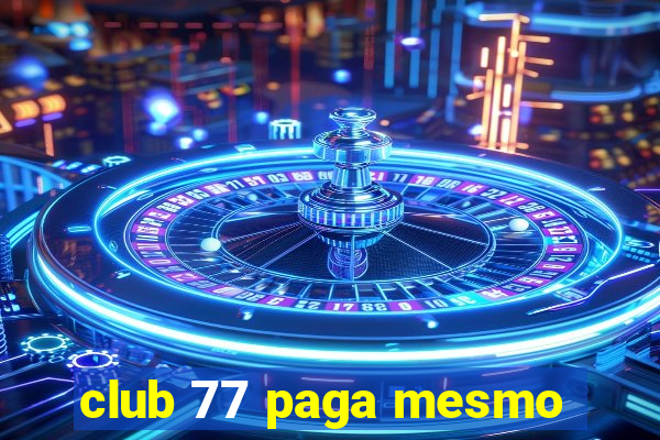 club 77 paga mesmo