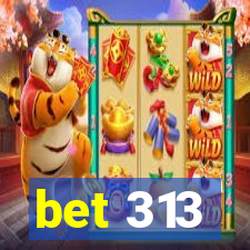 bet 313