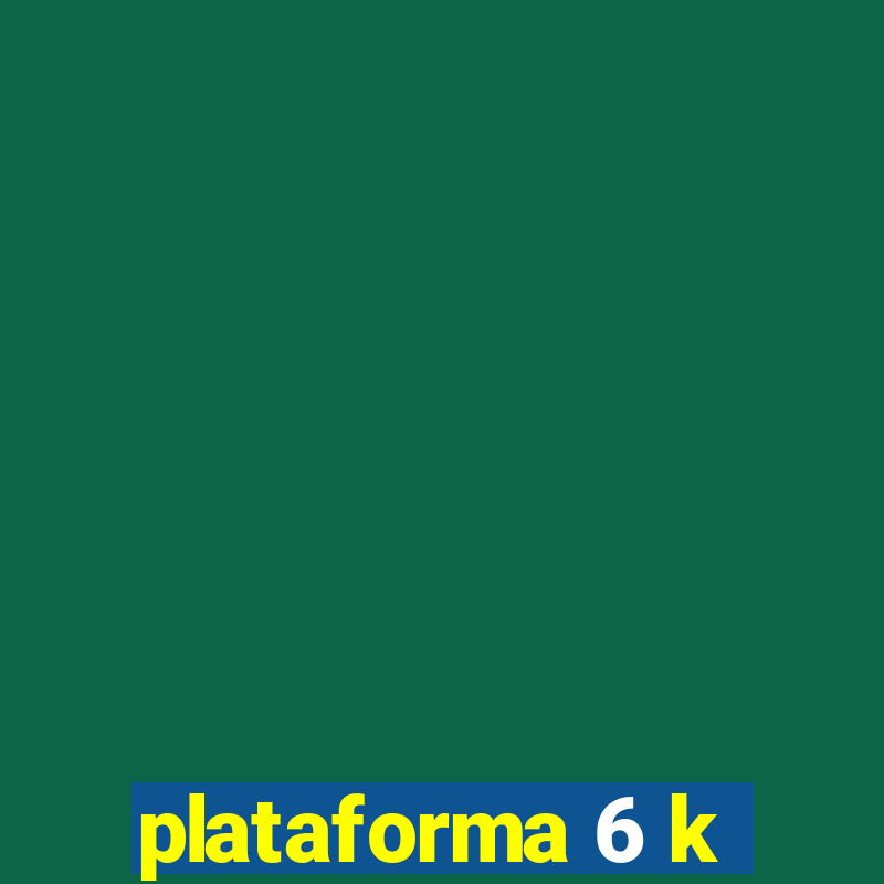 plataforma 6 k