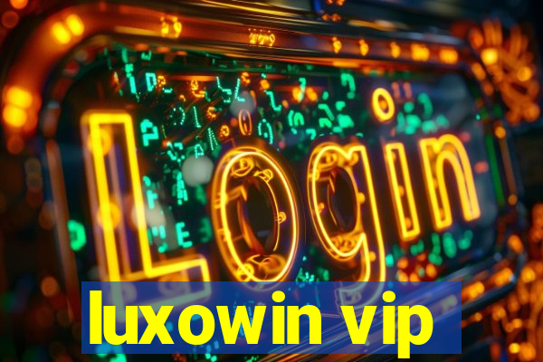 luxowin vip