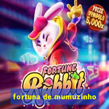 fortuna de mumuzinho