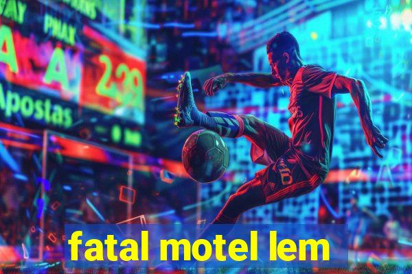 fatal motel lem