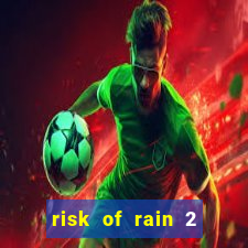 risk of rain 2 tier list