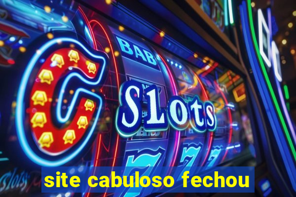 site cabuloso fechou