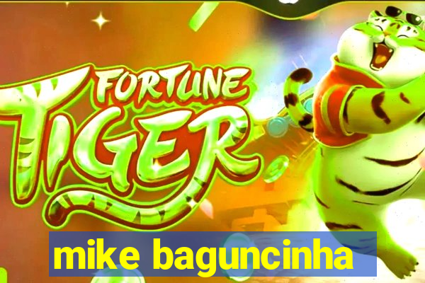 mike baguncinha