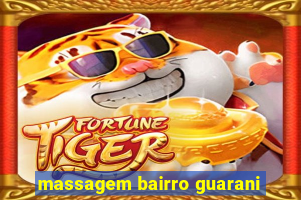 massagem bairro guarani