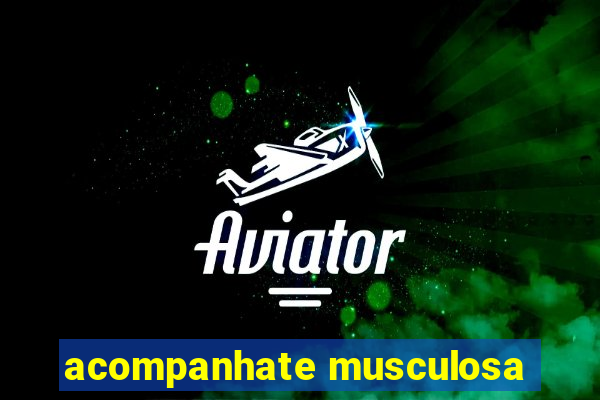 acompanhate musculosa