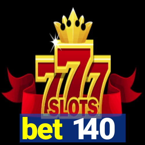 bet 140