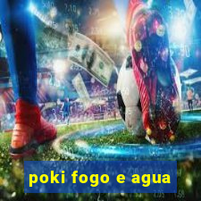 poki fogo e agua