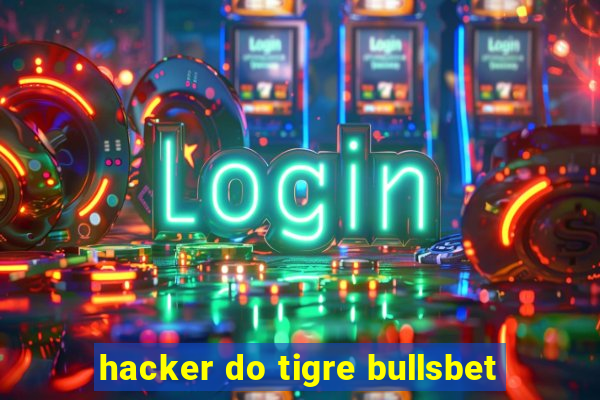 hacker do tigre bullsbet