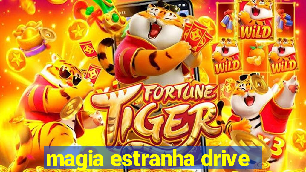 magia estranha drive