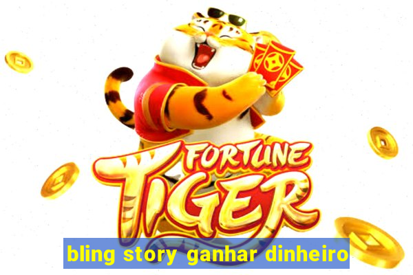 bling story ganhar dinheiro