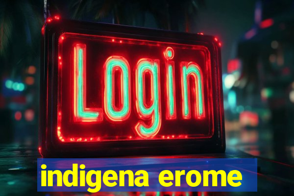 indigena erome