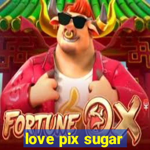 love pix sugar