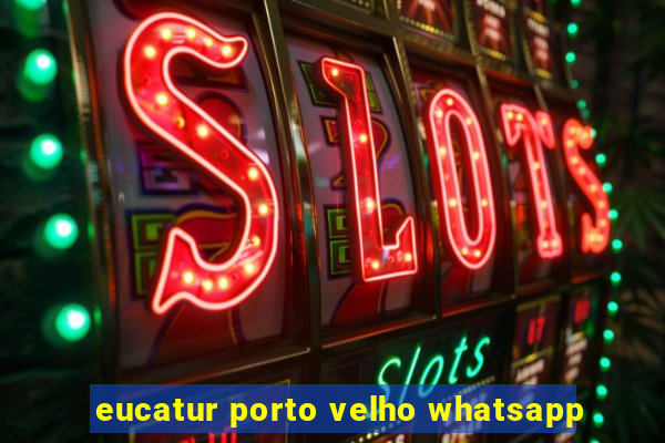 eucatur porto velho whatsapp