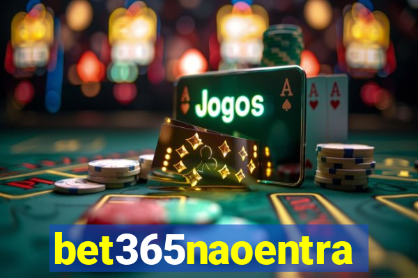 bet365naoentra