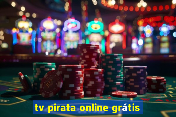 tv pirata online grátis