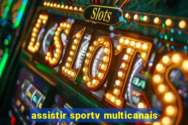 assistir sportv multicanais