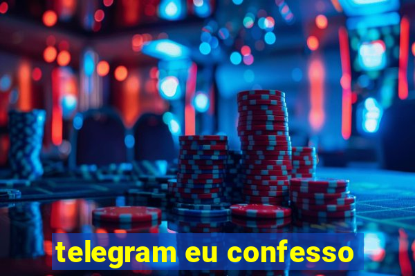 telegram eu confesso