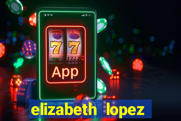 elizabeth lopez sanches nua