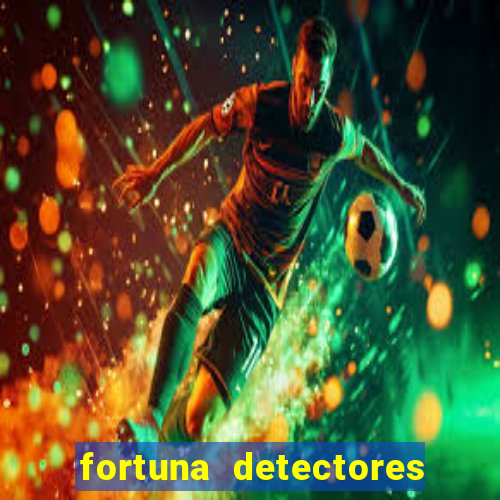 fortuna detectores de metal