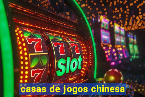 casas de jogos chinesa