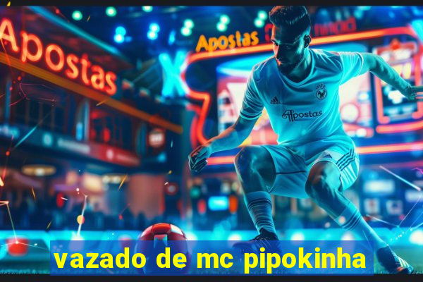 vazado de mc pipokinha