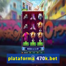 plataforma 470k.bet