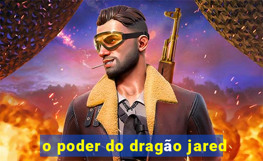 o poder do dragão jared