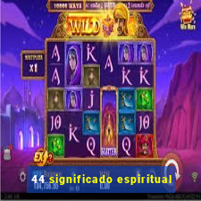 44 significado espiritual