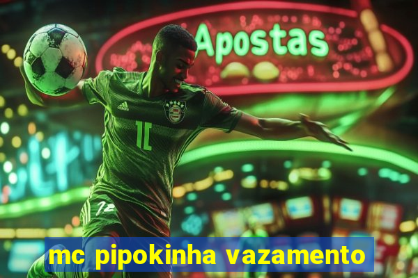 mc pipokinha vazamento