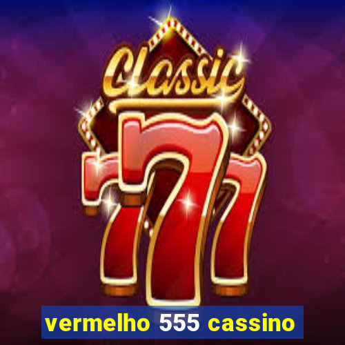 vermelho 555 cassino