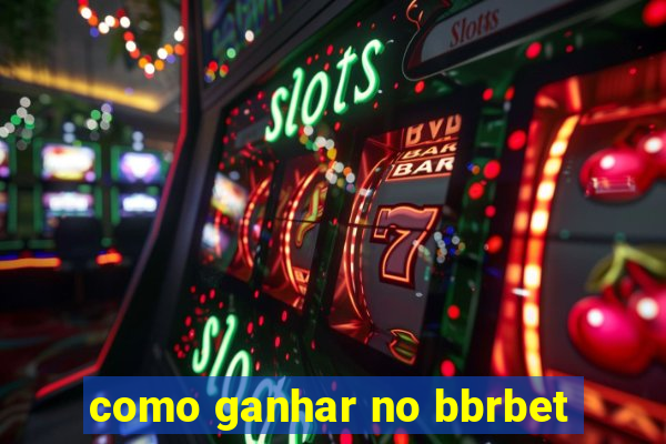 como ganhar no bbrbet