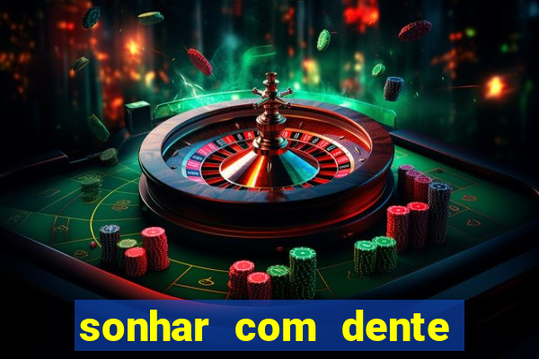 sonhar com dente caindo no jogo do bicho